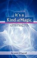 It's a Kind of Magic: A Personal Guide to Developing Psychic Skills & Working with Spirit di Janet O'Carroll edito da LIVE IT