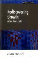 Rediscovering Growth di Andrew Sentance edito da London Publishing Partnership