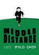Middle Distance: A Graphic Memoir di Mylo Choy edito da SELFMADEHERO