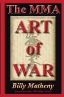 The Mma Art of War: Strategies for Mma Fighters and Coaches di Billy Matheny edito da KAIZEN QUEST