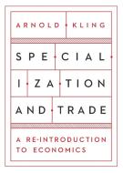Specialization and Trade di Arnold Kling edito da Cato Institute