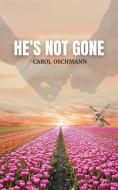 He's Not Gone di Carol Oschmann edito da Authors' Tranquility Press