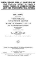 Making Networx Work: An Examination of Gsa's Continuing Efforts to Create a Modern, Flexible, and Affordable Government Wide Telecommunicat di United States Congress, United States House of Representatives, Committee on Government Reform edito da Createspace Independent Publishing Platform