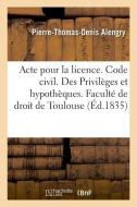 Acte Pour La Licence. Code Civil. Des Privil ges Et Hypoth ques. Code de Proc dure. Des Exceptions di Alengry-P-T-D edito da Hachette Livre - BNF