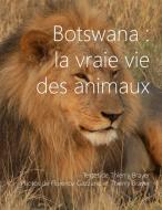 Botswana : la vraie vie des animaux di Thierry Brayer, Florence Gazzano edito da Books on Demand