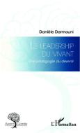 Le leadership du vivant di Danièle Darmouni edito da Editions L'Harmattan