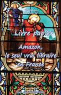 Livre Papier: Amazon, Le Seul Vrai Libraire En France di Stephane Ternoise edito da Jean-Luc Petit Editeur