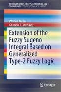 Extension of the Fuzzy Sugeno Integral Based on Generalized Type-2 Fuzzy Logic di Patricia Melin, Gabriela E. Martinez edito da Springer-Verlag GmbH