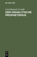 Der israelitische Prophetismus di Carl Heinrich Cornill edito da De Gruyter