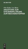 Anleitung zur Steuererklärung zum Reichsnotöpfer di Otto Kahn, Leo Blum edito da De Gruyter