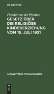 Gesetz über die religiöse Kindererziehung vom 15. Juli 1921 di Theodor von der Pfordten edito da De Gruyter