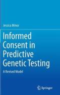 Informed Consent in Predictive Genetic Testing di Jessica Minor edito da Springer-Verlag GmbH