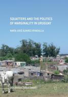 Squatters and the Politics of Marginality in Uruguay di María José Álvarez-Rivadulla edito da Springer International Publishing