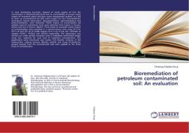 Bioremediation of petroleum contaminated soil: An evaluation di Chinenye Chijioke-Osuji edito da LAP Lambert Academic Publishing