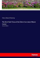The Life of Saint Teresa of the Order of our Lady of Mount Carmel di Henry Edward Manning edito da hansebooks