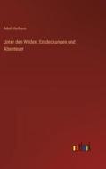 Unter den Wilden: Entdeckungen und Abenteuer di Adolf Heilborn edito da Outlook Verlag