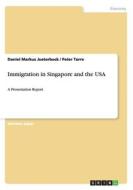 Immigration In Singapore And The Usa di Daniel Markus Jueterbock, Peter Torre edito da Grin Publishing