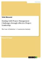 Dealing with Project Management Challenges through effective Project Leadership di Tsitsi Muvunzi edito da GRIN Verlag