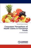 Consumers' Perceptions of Health Claims in Functional Foods di Osilamah Solomon Imhomoh edito da LAP Lambert Academic Publishing