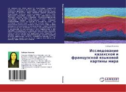 Issledovanie Kazakhskoy I Frantsuzskoy Yazykovoy Kartiny Mira di Isakova Sabira edito da Lap Lambert Academic Publishing