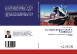 Managing Employee Exit in Coal Industry di Kokkonda Srinivasa Rao edito da LAP Lambert Academic Publishing