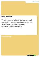 Vergleich ausgewählter klassischer und moderner Organisationsmodelle vor dem Hintergrund eines zunehmend dynamischen Wet di Peter Hambach edito da GRIN Verlag