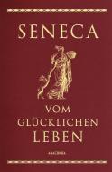 Vom glücklichen Leben di Seneca edito da Anaconda Verlag