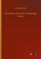 Devonshire Characters and Strange Events di S. Baring-Gould edito da Outlook Verlag