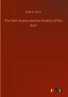 The New Avatar and the Destiny of the Soul di Jirah D. Buck edito da Outlook Verlag