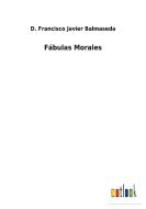 Fábulas Morales di D. Francisco Javier Balmaseda edito da Outlook Verlag