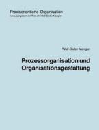 Prozessorganisation und Organisationsgestaltung di Wolf-Dieter Mangler edito da Books on Demand