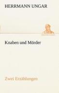 Knaben und Mörder di Herrmann Ungar edito da TREDITION CLASSICS