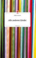Alle anderen Kinder. Life is a Story - story.one di Fabian Ganauser edito da story.one publishing