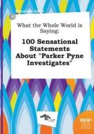 What the Whole World Is Saying: 100 Sensational Statements about Parker Pyne Investigates di Elizabeth Spurr edito da LIGHTNING SOURCE INC