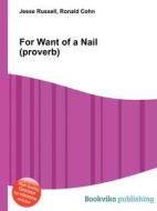 For Want Of A Nail (proverb) edito da Book On Demand Ltd.