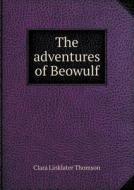 The Adventures Of Beowulf di Clara Linklater Thomson edito da Book On Demand Ltd.