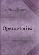Opera Stories di Henry Lowell Mason edito da Book On Demand Ltd.