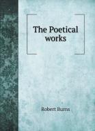 The Poetical works of Robert Burns di Robert Burns edito da Book on Demand Ltd.