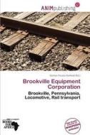 Brookville Equipment Corporation edito da Anim Publishing