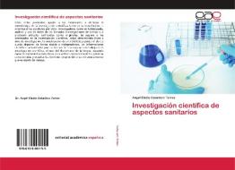 Investigación científica de aspectos sanitarios di Angel Eladio Caballero Torres edito da Editorial Académica Española