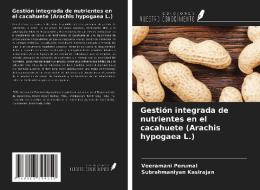 Gestión integrada de nutrientes en el cacahuete (Arachis hypogaea L.) di Veeramani Perumal, Subrahmaniyan Kasirajan edito da Ediciones Nuestro Conocimiento