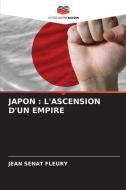 JAPON : L'ASCENSION D'UN EMPIRE di Jean Sénat Fleury edito da Editions Notre Savoir