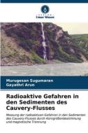 Radioaktive Gefahren in den Sedimenten des Cauvery-Flusses di Murugesan Sugumaran, Gayathri Arun edito da Verlag Unser Wissen