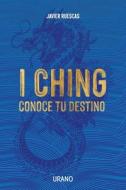 I Ching: Conoce Tu Destino di Javier Ruescas edito da EDICIONES URANO
