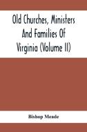 Old Churches, Ministers And Families Of Virginia (Volume II) di Bishop Meade edito da Alpha Editions
