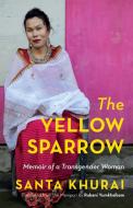 THE YELLOW SPARROW MEMOIR OF A TRANSGENDER di Khurai Khurai edito da Speaking Tiger Books