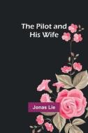 The Pilot and His Wife di Jonas Lie edito da Alpha Editions