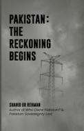 Pakistan: The Reckoning Begins di Shahid Ur Rehman edito da LIGHTNING SOURCE INC