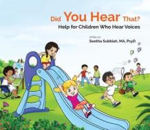 Did You Hear That?: Help For Children Who Hear Voices di Seethalakshmi (Centre For Wellbeing Subbiah edito da World Scientific Publishing Co Pte Ltd