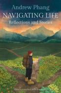 Navigating Life di Andrew Phang edito da Marshall Cavendish International (Asia) Pte Ltd